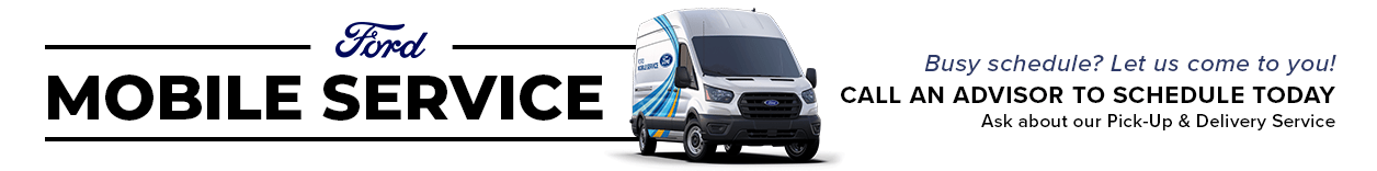 banner image that says 'Ford Mobile Service' in black letters with ford logo and 'Busy schedule? Let us come to you! Call an advisor to schedule today ask about our Pick-Up & Delivery Service' text